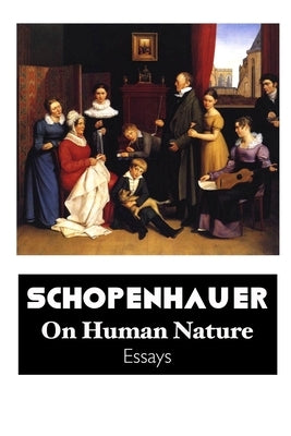 On Human Nature: Essays by Schopenhauer, Arthur
