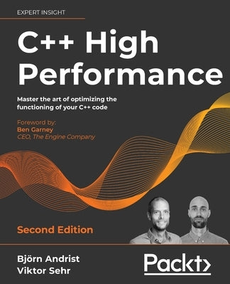 C++ High Performance, Second Edition: Master the art of optimizing the functioning of your C++ code by Andrist, Björn