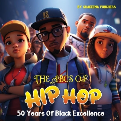The ABCs of Hip Hop: 50 Years of Black Excellence by Funchess, Shakeema