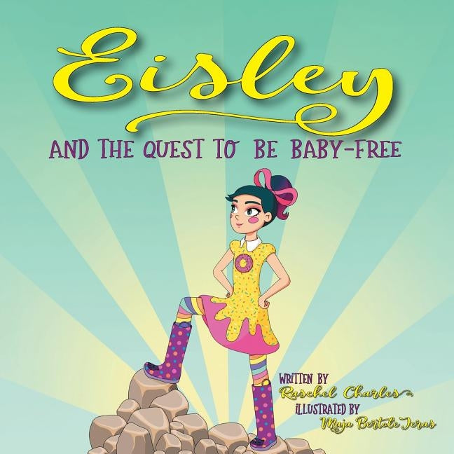 Eisley and the Quest to Be Baby-Free by Charles, Raschel