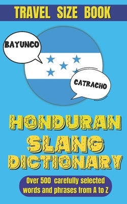 Honduran Slang Dictionary: The Ultimate Companion for Understanding Honduran Spanish, A Fun and Easy Guide to Mastering Local Lingo. by World, Slang