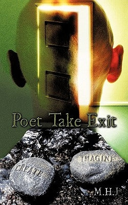 Poet Take Exit by M. H. J.