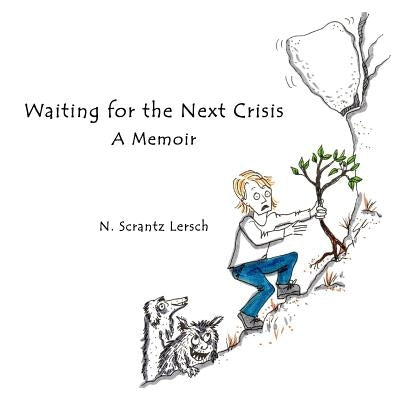 Waiting for the Next Crisis: Vexing and Poignant Moments with my 90 year old mother by Lersch, N. Scrantz