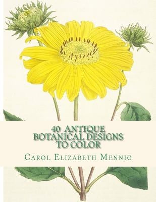 40 Antique Botanical Designs to Color by Mennig, Carol Elizabeth