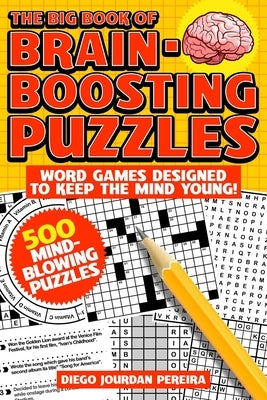 The Big Book of Brain-Boosting Puzzles: Word Games Designed to Keep the Mind Young! by Pereira, Diego Jourdan