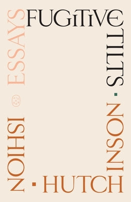 Fugitive Tilts: Essays by Hutchinson, Ishion