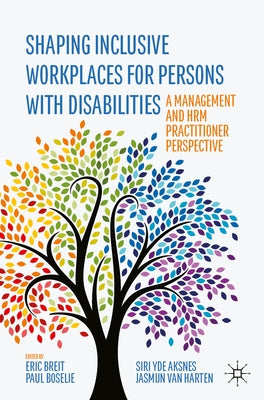 Shaping Inclusive Workplaces for Persons with Disabilities: A Management and Hrm Practitioner Perspective by Breit, Eric