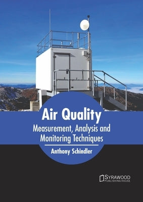 Air Quality: Measurement, Analysis and Monitoring Techniques by Schindler, Anthony