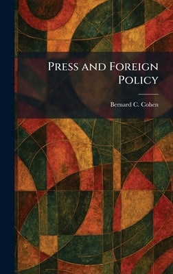 Press and Foreign Policy by Cohen, Bernard C.