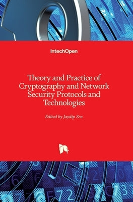 Theory and Practice of Cryptography and Network Security Protocols and Technologies by Sen, Jaydip
