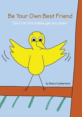 Be your own Best Friend: Don't let the bullies get you down by Cumberland, Diana