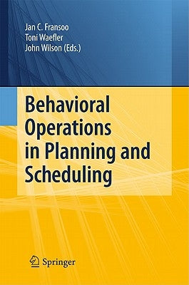 Behavioral Operations in Planning and Scheduling by Fransoo, Jan C.