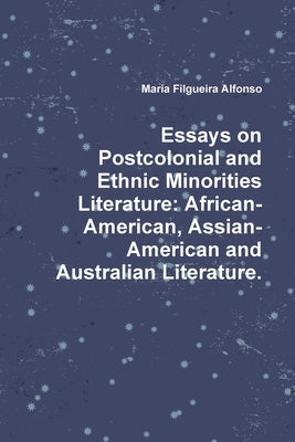 Essays on Postcolonial and Ethnic Minorities Literature: African-American, Assian-American and Australian Literature. by Filgueira Alfonso, María