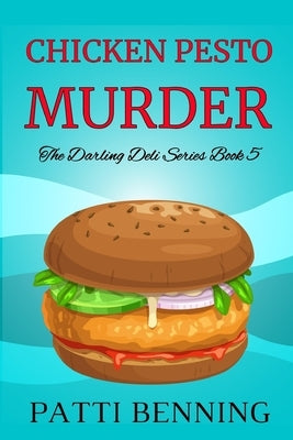 Chicken Pesto Murder: Book 5 in The Darling Deli Series by Benning, Patti
