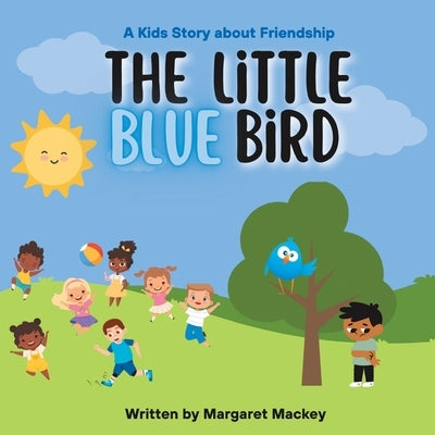 The Little Blue Bird: A Kids Story About Friendship by Mackey, Margaret