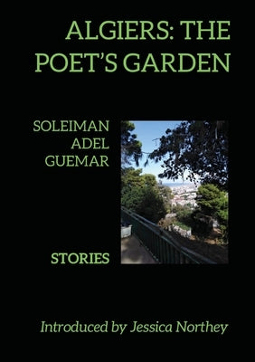 Algiers: The Poet's Garden: Stories by Guemar, Soleiman Adel