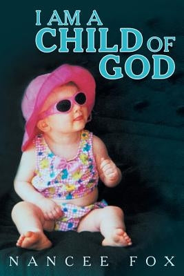 I Am a Child of God by Fox, Nancee