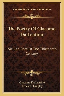 The Poetry of Giacomo Da Lentino: Sicilian Poet of the Thirteenth Century by Da Lentino, Giacomo