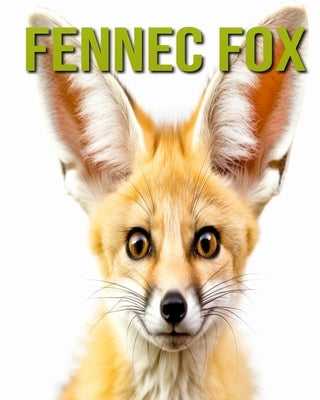 Fennec Fox: Fun and Educational Book for Kids with Amazing Facts and Pictures by Horton, Cinta