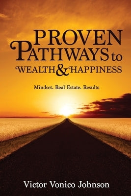 Proven Pathways to Wealth and Happiness by Johnson, Victor