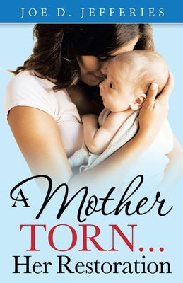 A Mother Torn...Her Restoration by Jefferies, Joe D.