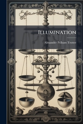 Illumination: Its Distribution and Measurement by Trotter, Alexander Pelham