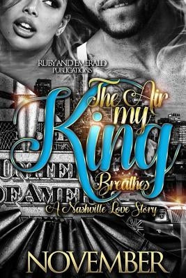 The Air My King Breathes: A Nashville Love Story by November