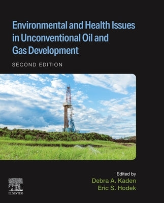 Environmental and Health Issues in Unconventional Oil and Gas Development by Kaden, Debra A.