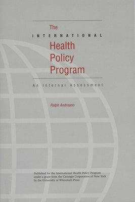 The International Health Policy Program: An Internal Assessment by Andreano, Ralph