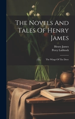 The Novels And Tales Of Henry James: The Wings Of The Dove by James, Henry