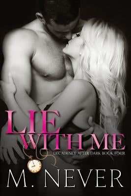 Lie With Me: (Decadence After Dark Book 4) by Never, M.