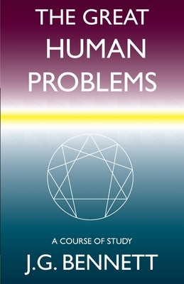 The Great Human Problems: A Study Course by Bennett, J. G.