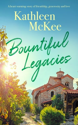 Bountiful Legacies: A Heartwarming Story of Friendship, Generosity and Love by McKee, Kathleen