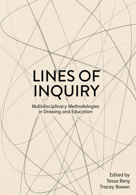 Lines of Inquiry: Multidisciplinary Methodologies in Drawing and Education by Berg, Tessa
