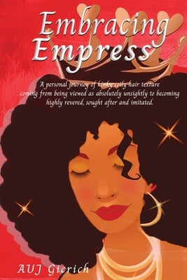 Embracing Empress: A personal journey of kinky coily hair texture coming from being viewed as absolutely unsightly to becoming highly revered, sought by Gicrich, Auj