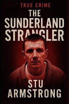 The Sunderland Strangler by Armstrong, Stu