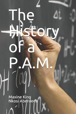 The History of a P.A.M. by King, Maxine