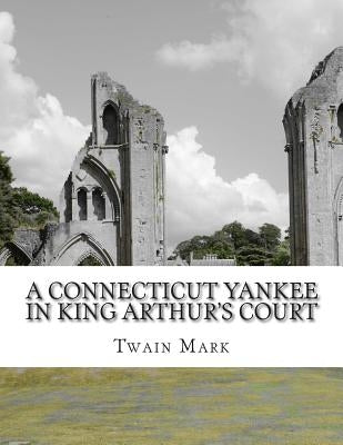 A Connecticut Yankee in King Arthur's Court by Mark, Twain