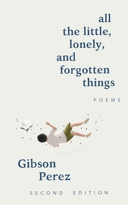 all the little, lonely, and forgotten things by Perez, Gibson