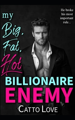 My Big, Fat, Hot Billionaire Enemy by Love, Catto