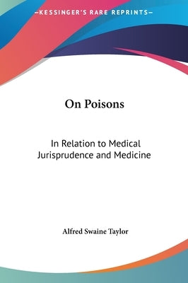 On Poisons: In Relation to Medical Jurisprudence and Medicine by Taylor, Alfred Swaine