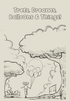 Trees, Dreams, Balloons & Things! by Walker, Shree