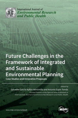 Future Challenges in the Framework of Integrated and Sustainable Environmental Planning: Case Studies and Innovative Proposals by Veintimilla, Salvador García-Ayllón