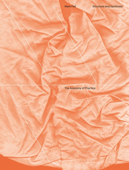 Structure and Synthesis: The Anatomy of Practice by Fell, Mark