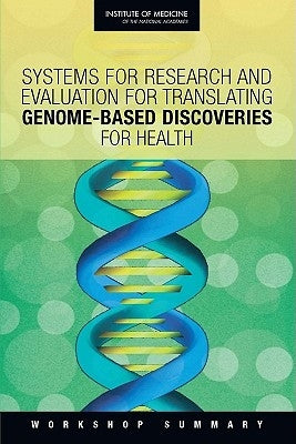 Systems for Research and Evaluation for Translating Genome-Based Discoveries for Health: Workshop Summary by Institute of Medicine