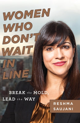 Women Who Don't Wait in Line: Break the Mold, Lead the Way by Saujani, Reshma