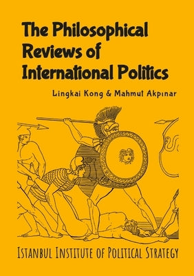 The Philosophical Reviews of International Politics by Kong, Lingkai