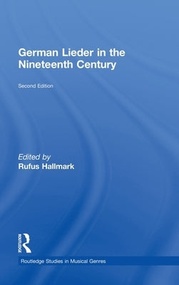 German Lieder in the Nineteenth Century by Hallmark, Rufus