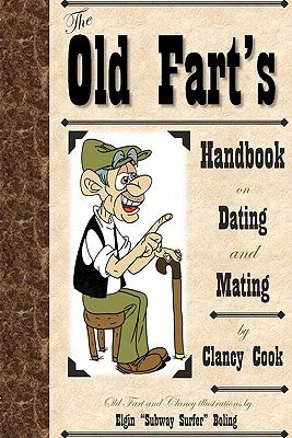 Old Fart's Handbook on Dating and Mating: Relationship and Dating Guide. A Humorous look at finding the right mate and keeping them happy. by Cook, Clancy