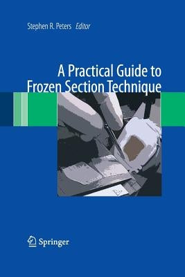 A Practical Guide to Frozen Section Technique by Peters, Stephen R.